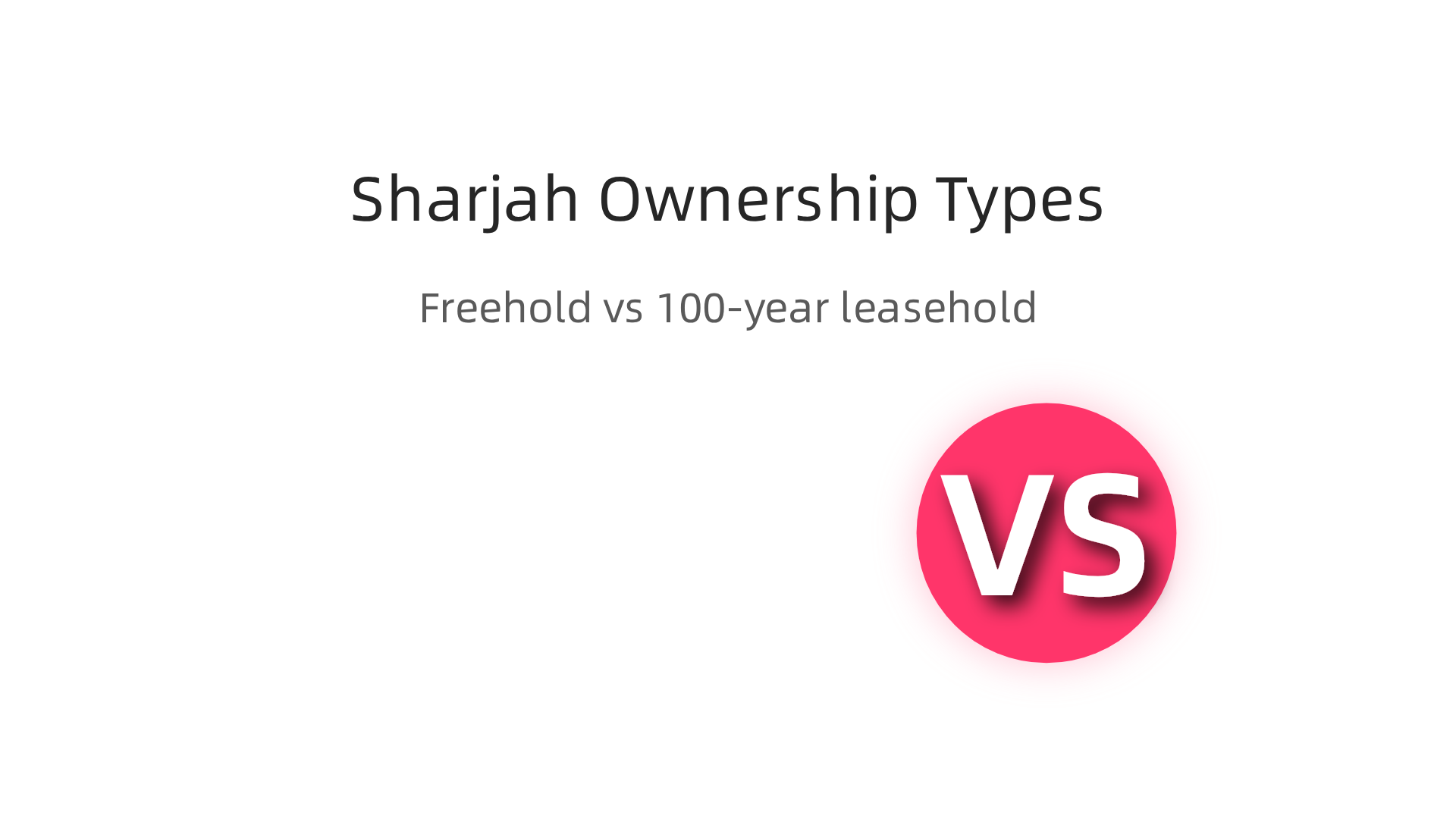 Understanding the key differences between freehold and 100-year leasehold property ownership in Sharjah.